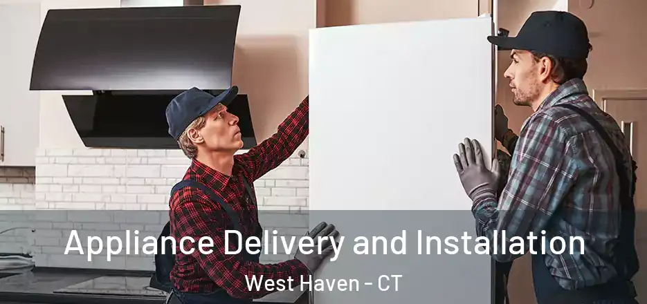  Appliance Delivery and Installation West Haven - CT
