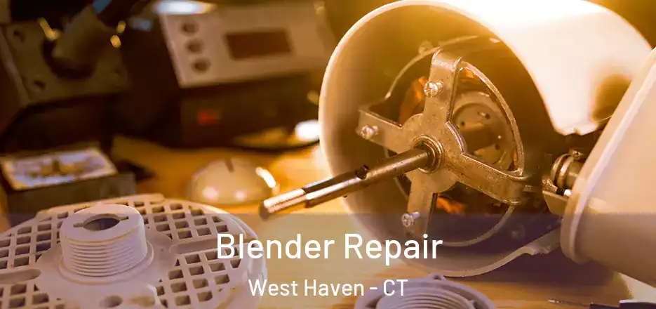 Blender Repair West Haven - CT