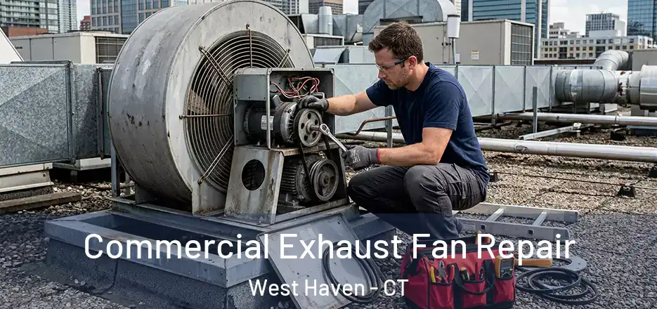 Commercial Exhaust Fan Repair West Haven - CT