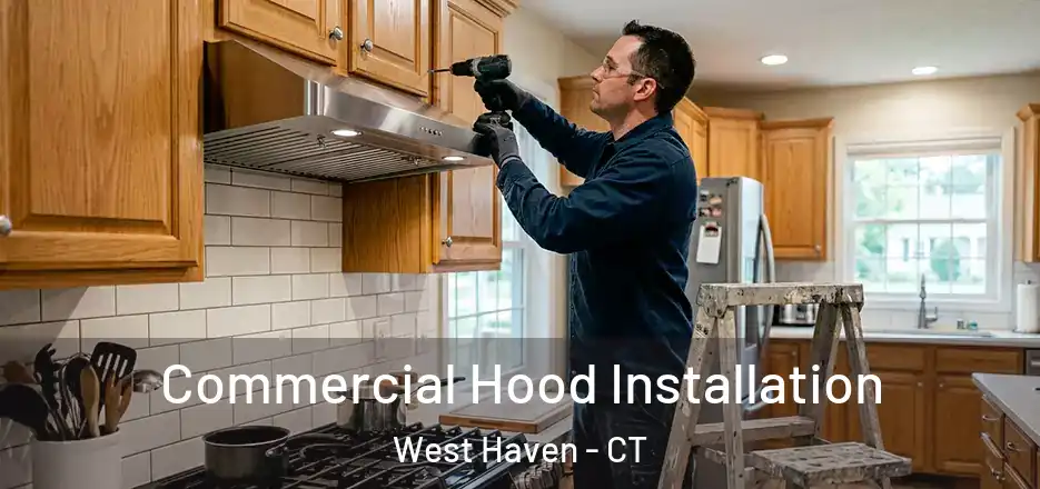  Commercial Hood Installation West Haven - CT