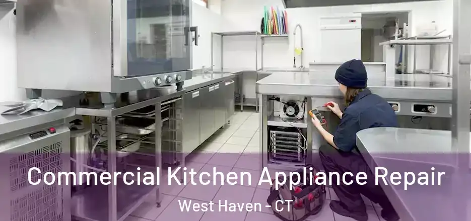 Commercial Kitchen Appliance Repair West Haven - CT