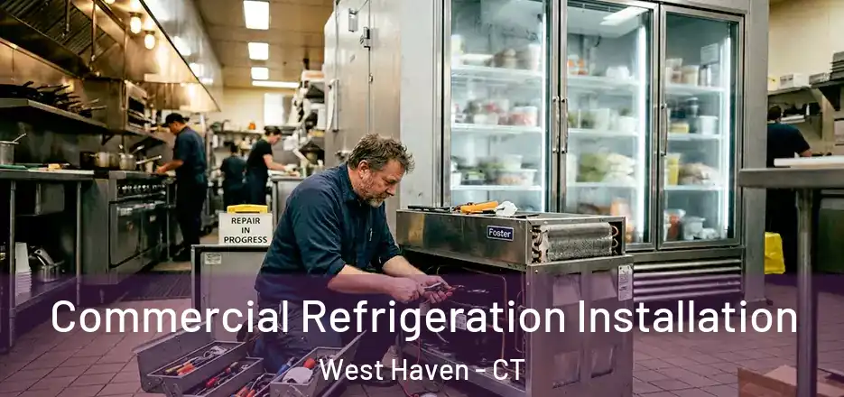  Commercial Refrigeration Installation West Haven - CT