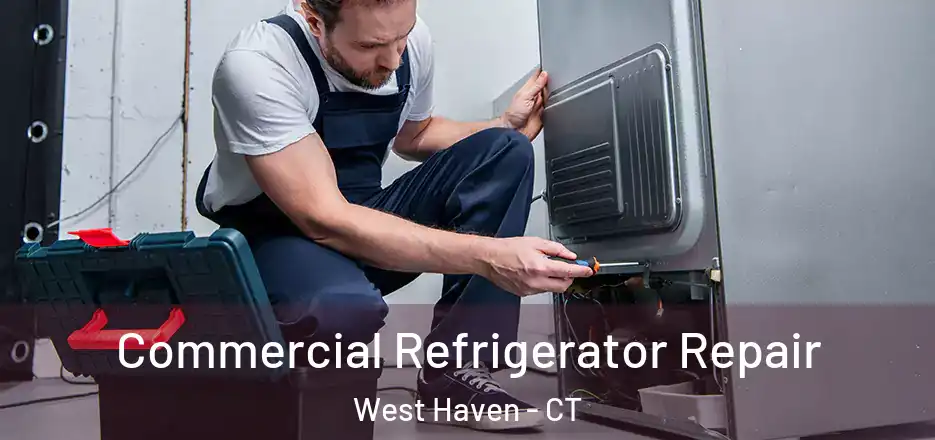 Commercial Refrigerator Repair West Haven - CT