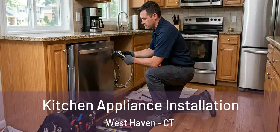 Kitchen Appliance Installation West Haven - CT