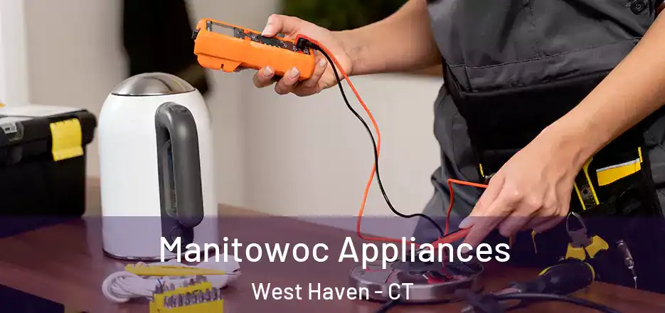 Manitowoc Appliances West Haven - CT