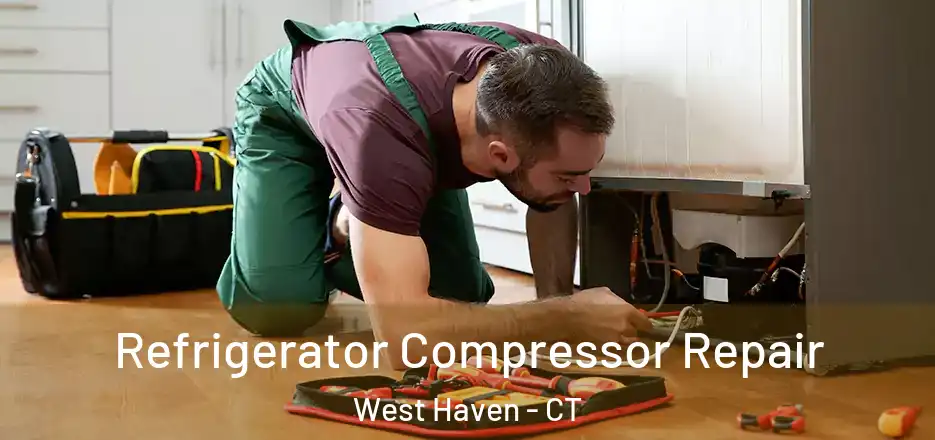 Refrigerator Compressor Repair West Haven - CT