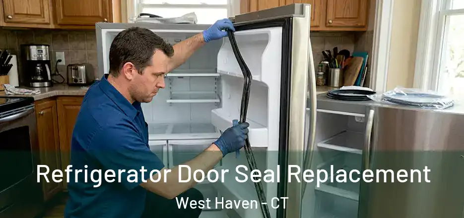  Refrigerator Door Seal Replacement West Haven - CT