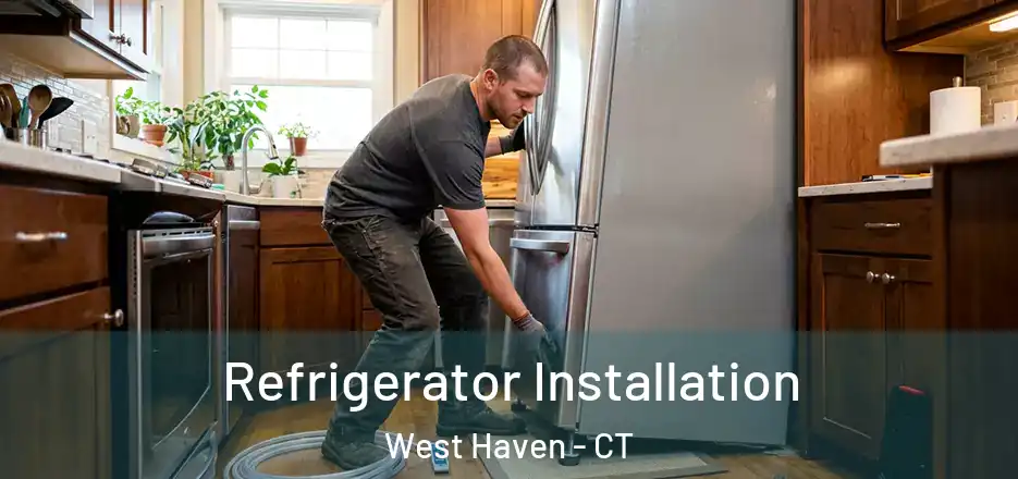 Refrigerator Installation West Haven - CT