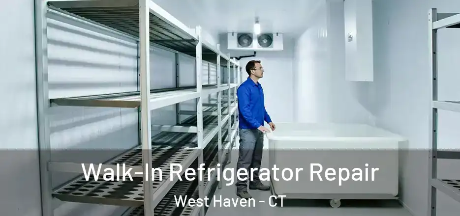  Walk-In Refrigerator Repair West Haven - CT